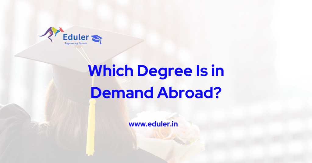 Which Degree Is in Demand Abroad - Education consultant in Noida