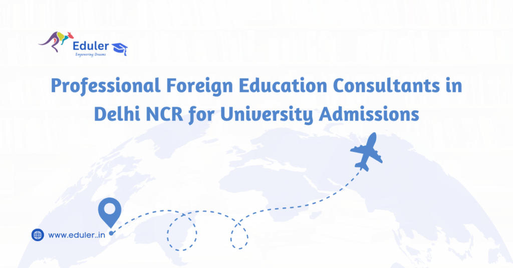 Foreign Education Consultants in Delhi NCR