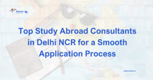 Top Study Abroad Consultants in Delhi NCR for a Smooth Application Process